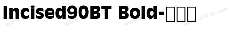 Incised90BT Bold字体转换 Incised90BT Bold字体转换